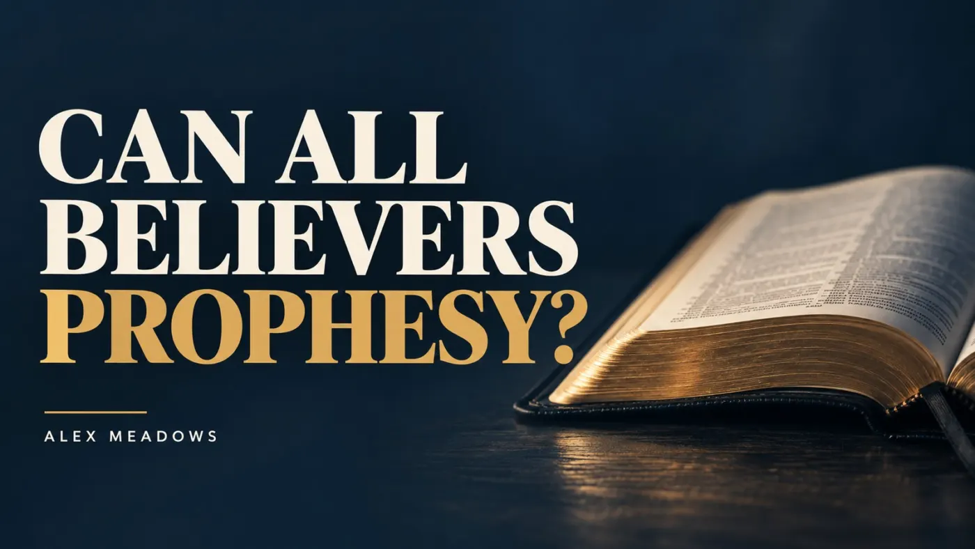 Open Bible beside the title “Can All Believers Prophesy?” by Alex Meadows on a navy and gold background.